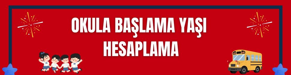 Okula Başlama Yaşı Hesaplama